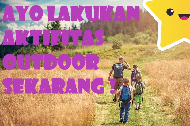 Ayo Lakukan Aktifitas Outdoor Sekarang !