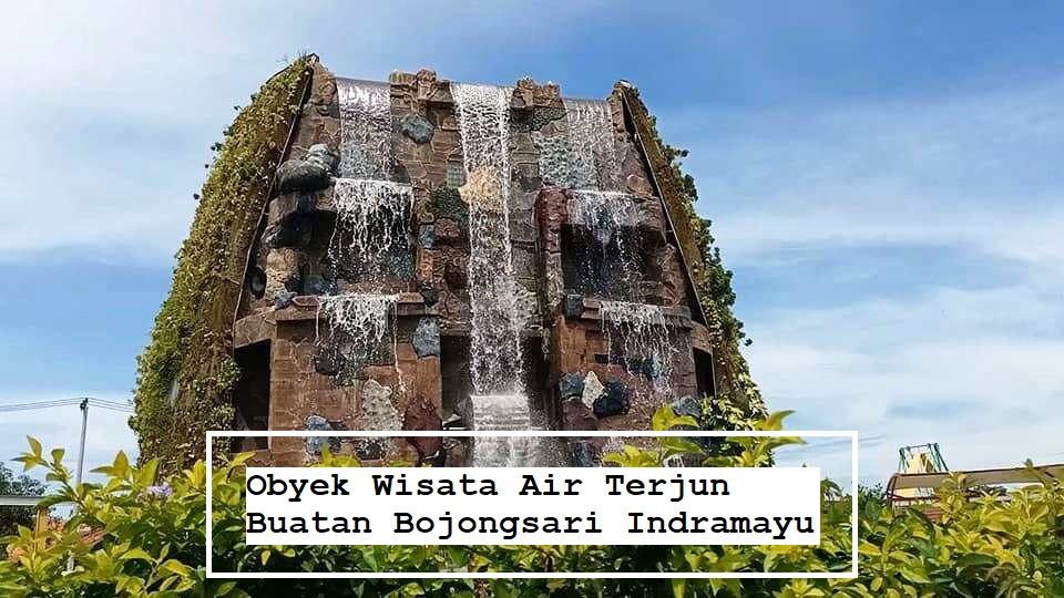 Obyek Wisata Air Terjun Buatan Bojongsari Indramayu