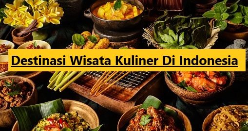 Destinasi Wisata Kuliner Di Indonesia