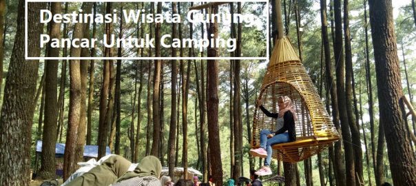 Destinasi Wisata Gunung Pancar Untuk Camping